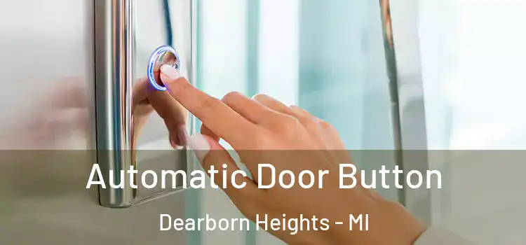 Automatic Door Button Dearborn Heights - MI