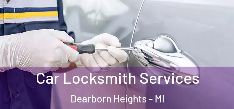 Car Locksmith Services Dearborn Heights - MI