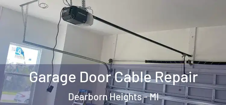  Garage Door Cable Repair Dearborn Heights - MI
