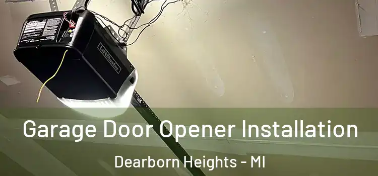  Garage Door Opener Installation Dearborn Heights - MI