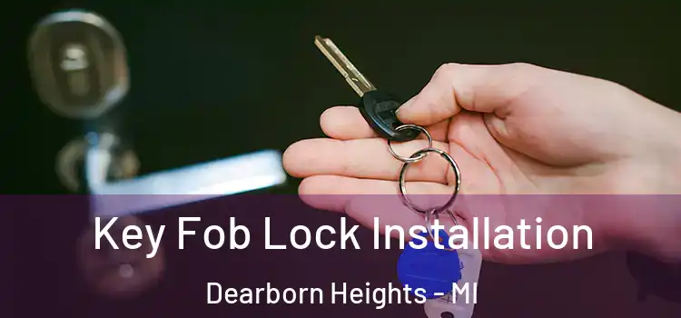 Key Fob Lock Installation Dearborn Heights - MI