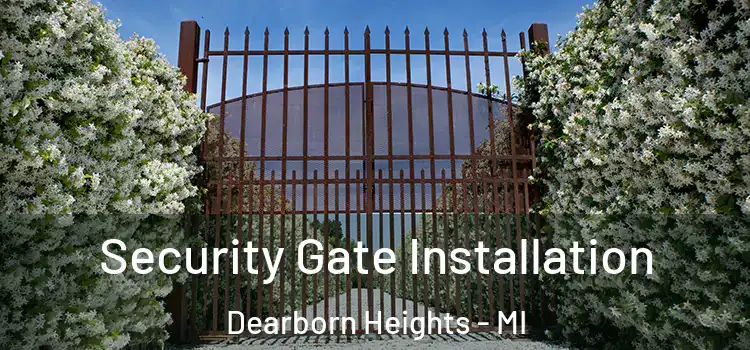 Security Gate Installation Dearborn Heights - MI